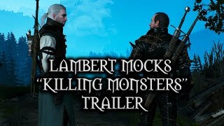 The Witcher 3 Wild Hunt  Lambert mocks “Killing Monsters” Trailer [upl. by Rehpotsirhcnhoj888]