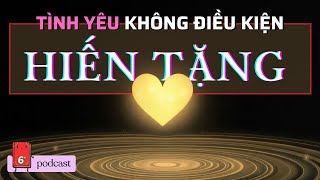 HIẾN TẶNG Tình Yêu Thương Không Điều Kiện Mang Lại Giá Trị Như Thế Nào [upl. by Atnauqahs895]