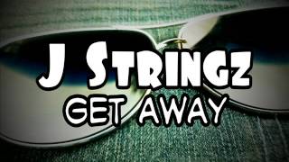 J Stringz  Get Away [upl. by Ojeitak]