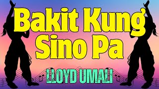 BAKIT KUNG SINO PA  LLOYD UMALI  Karaoke ♫ [upl. by Yanrahc]