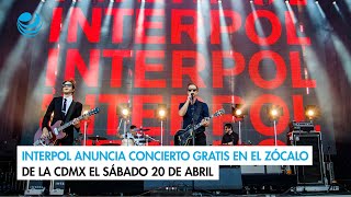 Interpol anuncia concierto gratis en el Zócalo de la CDMX el sábado 20 de abril [upl. by Ehcropal364]