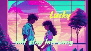 Lucky not stop lofi song lofi love [upl. by Cunningham275]