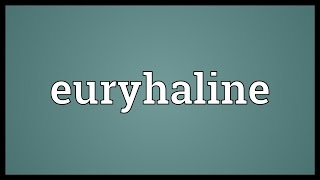 Euryhaline Meaning [upl. by Gnihc]