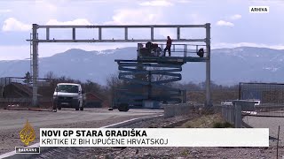 BiH upozorila Hrvatsku da ne planira inspekcijske službe na graničnom prelazu kod Gradiške [upl. by Notsek]