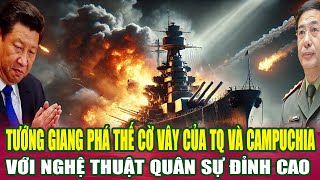 Tướng Giang Phá Thế Cờ Vây Của TQ Và Campuchia Với Nghệ Thuật Quân Sự Đỉnh Cao Mỹ Nga Nể Phục [upl. by Giavani951]