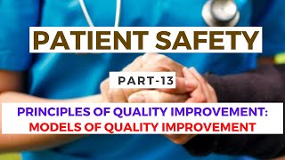 Principles of Quality Improvement Models of Quality Improvement  Patient Safety Part 13 [upl. by Auqinet]