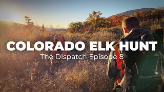 An Unforgettable Colorado Elk Hunt The Dispatch Episode 8 [upl. by Romano]