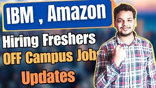 IBM  Amazon Hiring Freshers  OFF Campus Job Drive For 2024  2023  2022 Batch Hiring  Freshers [upl. by Docilu]