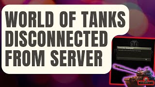 How To Fix World Of Tanks Disconnected From Server Updated 2024 [upl. by Cinnamon813]