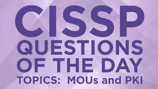 CISSP Practice Questions of the Day from IT Dojo  4  MOUs and PKI [upl. by Ayikal]