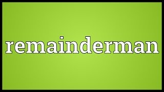 Remainderman Meaning [upl. by Atilrep]