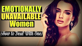 ★Emotionally Unavailable★ Women  How To Deal With One [upl. by Oijile168]