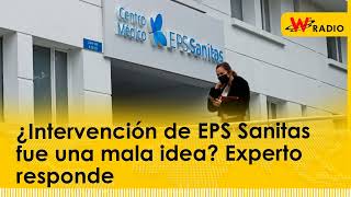 ¿Intervención de EPS Sanitas fue una mala idea Experto responde [upl. by Lodmilla929]