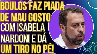 ACABOU Boulos faz piada de mau gosto com Isabela Nardoni apanha nas redes e enterra candidatura [upl. by Uzzial]