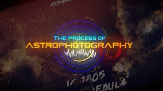 THE PROCESS OF ASTROPHOTOGRAPHY [upl. by Donahue375]