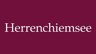 How to Pronounce Herrenchiemsee Correctly in German [upl. by Annorah]