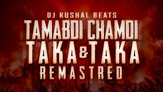 Taambdi Chaamdi amp Taka Taka Remaster  Dj Kushal Beats  Kratex [upl. by Eniladam47]