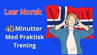 Bli Flytende i Norsk  45 Minutter Med Praktisk Lytting og Snakking [upl. by Arlana880]