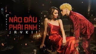 JayKii  NÀO ĐÂU PHẢI ANH  OFFCIAL MUSIC VIDEO [upl. by Kanal]