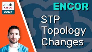 CCNP ENCOR  STP Topology Changes Spanning Tree Protocol  ENCOR 350401 Complete Course [upl. by Lleruj]