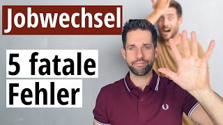 Die 5 fatalsten Fehler beim Jobwechsel [upl. by Jobye612]