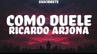 Como Duele  Ricardo Arjona  letra [upl. by Niloc]