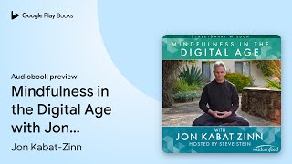 Mindfulness in the Digital Age with Jon… by Jon KabatZinn · Audiobook preview [upl. by Hembree]