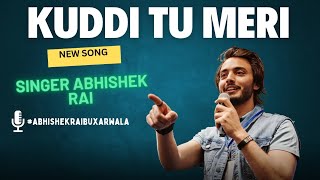 AUDIO SONG KUDDI TU MERI abhishekraibuxarwala 2024 new song HINDI [upl. by Christian]