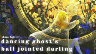 『cover』 Dancing Ghosts Ball Jointed Darling『Eleanor Forte AI』 [upl. by Accem]