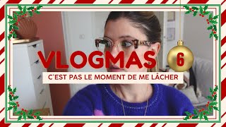 VLOGMAS 6  Cest pas le moment de me lâcher 😩 [upl. by Elvyn]