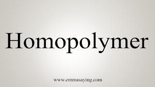 How To Say Homopolymer [upl. by Bailie698]