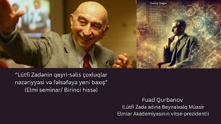 quotLütfi Zadənin qeyrisəlis çoxluqlar nəzəriyyəsi və fəlsəfəyə yeni baxışquot elmi seminar 1ci hissə [upl. by Brawley592]