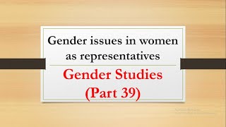 Gender issues in women as representatives Gender Studies Part 39 [upl. by Adeys]