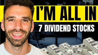 I Am ALL IN On These 7 Dividend Stocks [upl. by Eelana]