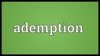 Ademption Meaning [upl. by Eiralav]