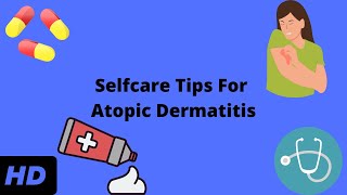 Selfcare Tips For Atopic Dermatitis [upl. by Graces]