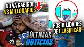 ✅💥Gabigol NO ESTARÁ Vs MILLONARIOS  ¡Posibilidades de CLASIFICAR  Próximos partidos HORARIOS [upl. by Alair]