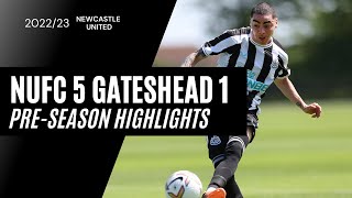 Newcastle United 5 Gateshead 1  PreSeason Friendly  Highlights [upl. by Edbert810]