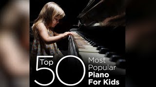 Top 50 Best Piano Classics For Kids [upl. by Meyeroff]