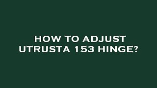 How to adjust utrusta 153 hinge [upl. by Yddeg]