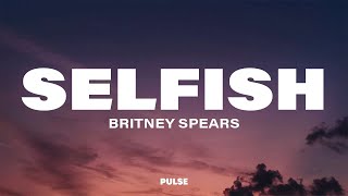 Britney Spears  Selfish Lyrics [upl. by Yrrap529]