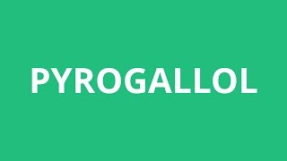 How To Pronounce Pyrogallol  Pronunciation Academy [upl. by Strauss]