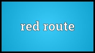 Red route Meaning [upl. by Affer]