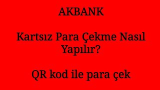 AKBANK KARTSIZ PARA ÇEKME QR Kod İle Para Çek [upl. by Alahs]