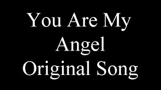 YOU ARE MY ANGEL  ORIGINAL SONG [upl. by Quincey]