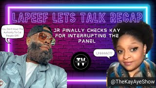 Lapeef Let’s Talk JR FINALLY Checks Kay For Interrupting The Other Guests On The Panel❗️🤫 [upl. by Burnley]