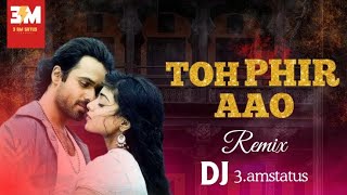 To Phir Aao  Remix  Awaarapan  Emraan Hashmi [upl. by Maupin]