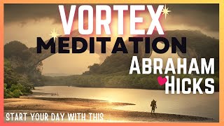 abraham Hicks guided meditation for getting into the vortex most powerful meditation  Abundance [upl. by Rehpatsirhc780]