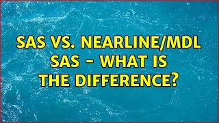 SAS vs NearlineMDL SAS  What is the difference 3 Solutions [upl. by Sigismondo]