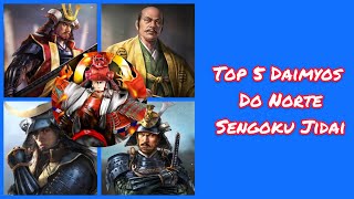 Top 5 Daimyos do Norte no Período Sengoku [upl. by Wolfort199]